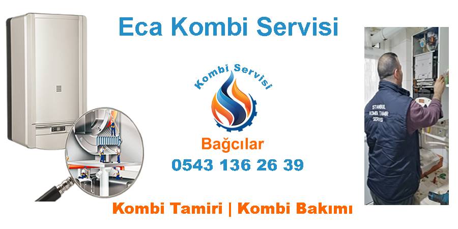 Bağcılar Eca Kombi Servisi
