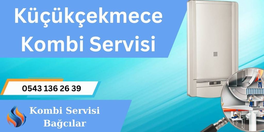Küçükçekmece Kombi Tamiri Servisi